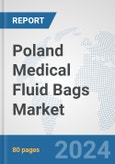 Poland Medical Fluid Bags Market: Prospects, Trends Analysis, Market Size and Forecasts up to 2032- Product Image