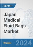 Japan Medical Fluid Bags Market: Prospects, Trends Analysis, Market Size and Forecasts up to 2032- Product Image