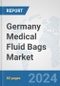 Germany Medical Fluid Bags Market: Prospects, Trends Analysis, Market Size and Forecasts up to 2032 - Product Image