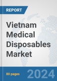 Vietnam Medical Disposables Market: Prospects, Trends Analysis, Market Size and Forecasts up to 2032- Product Image