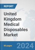 United Kingdom Medical Disposables Market: Prospects, Trends Analysis, Market Size and Forecasts up to 2032- Product Image