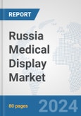 Russia Medical Display Market: Prospects, Trends Analysis, Market Size and Forecasts up to 2032- Product Image