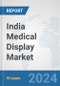 India Medical Display Market: Prospects, Trends Analysis, Market Size and Forecasts up to 2032 - Product Image