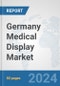 Germany Medical Display Market: Prospects, Trends Analysis, Market Size and Forecasts up to 2032 - Product Image