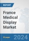 France Medical Display Market: Prospects, Trends Analysis, Market Size and Forecasts up to 2032 - Product Thumbnail Image