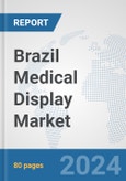 Brazil Medical Display Market: Prospects, Trends Analysis, Market Size and Forecasts up to 2032- Product Image