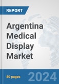 Argentina Medical Display Market: Prospects, Trends Analysis, Market Size and Forecasts up to 2032- Product Image