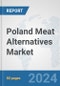 Poland Meat Alternatives Market: Prospects, Trends Analysis, Market Size and Forecasts up to 2032 - Product Image