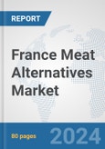 France Meat Alternatives Market: Prospects, Trends Analysis, Market Size and Forecasts up to 2032- Product Image