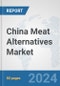 China Meat Alternatives Market: Prospects, Trends Analysis, Market Size and Forecasts up to 2032 - Product Image