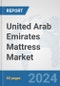 United Arab Emirates Mattress Market: Prospects, Trends Analysis, Market Size and Forecasts up to 2032 - Product Image