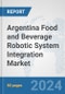 Argentina Food and Beverage Robotic System Integration Market: Prospects, Trends Analysis, Market Size and Forecasts up to 2032 - Product Thumbnail Image