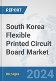 South Korea Flexible Printed Circuit Board Market: Prospects, Trends Analysis, Market Size and Forecasts up to 2032- Product Image