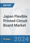 Japan Flexible Printed Circuit Board Market: Prospects, Trends Analysis, Market Size and Forecasts up to 2032 - Product Image