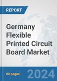 Germany Flexible Printed Circuit Board Market: Prospects, Trends Analysis, Market Size and Forecasts up to 2032- Product Image
