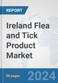 Ireland Flea and Tick Product Market: Prospects, Trends Analysis, Market Size and Forecasts up to 2032- Product Image