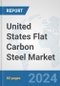 United States Flat Carbon Steel Market: Prospects, Trends Analysis, Market Size and Forecasts up to 2032 - Product Thumbnail Image