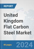 United Kingdom Flat Carbon Steel Market: Prospects, Trends Analysis, Market Size and Forecasts up to 2032- Product Image