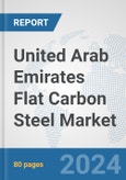 United Arab Emirates Flat Carbon Steel Market: Prospects, Trends Analysis, Market Size and Forecasts up to 2032- Product Image