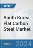 South Korea Flat Carbon Steel Market: Prospects, Trends Analysis, Market Size and Forecasts up to 2032- Product Image
