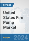 United States Fire Pump Market: Prospects, Trends Analysis, Market Size and Forecasts up to 2032- Product Image