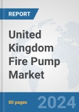 United Kingdom Fire Pump Market: Prospects, Trends Analysis, Market Size and Forecasts up to 2032- Product Image