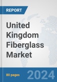 United Kingdom Fiberglass Market: Prospects, Trends Analysis, Market Size and Forecasts up to 2032- Product Image