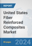 United States Fiber Reinforced Composites Market: Prospects, Trends Analysis, Market Size and Forecasts up to 2032- Product Image
