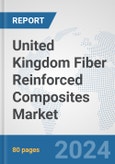 United Kingdom Fiber Reinforced Composites Market: Prospects, Trends Analysis, Market Size and Forecasts up to 2032- Product Image
