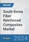 South Korea Fiber Reinforced Composites Market: Prospects, Trends Analysis, Market Size and Forecasts up to 2032 - Product Image