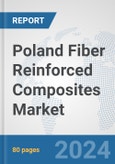 Poland Fiber Reinforced Composites Market: Prospects, Trends Analysis, Market Size and Forecasts up to 2032- Product Image