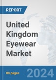 United Kingdom Eyewear Market: Prospects, Trends Analysis, Market Size and Forecasts up to 2032- Product Image