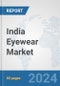 India Eyewear Market: Prospects, Trends Analysis, Market Size and Forecasts up to 2032 - Product Image