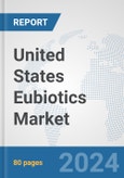 United States Eubiotics Market: Prospects, Trends Analysis, Market Size and Forecasts up to 2032- Product Image