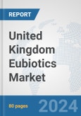 United Kingdom Eubiotics Market: Prospects, Trends Analysis, Market Size and Forecasts up to 2032- Product Image