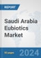 Saudi Arabia Eubiotics Market: Prospects, Trends Analysis, Market Size and Forecasts up to 2032 - Product Thumbnail Image