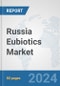 Russia Eubiotics Market: Prospects, Trends Analysis, Market Size and Forecasts up to 2032 - Product Thumbnail Image