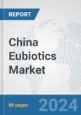 China Eubiotics Market: Prospects, Trends Analysis, Market Size and Forecasts up to 2032- Product Image