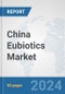 China Eubiotics Market: Prospects, Trends Analysis, Market Size and Forecasts up to 2032 - Product Thumbnail Image