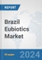 Brazil Eubiotics Market: Prospects, Trends Analysis, Market Size and Forecasts up to 2032 - Product Thumbnail Image