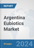 Argentina Eubiotics Market: Prospects, Trends Analysis, Market Size and Forecasts up to 2032- Product Image