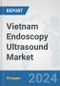 Vietnam Endoscopy Ultrasound Market: Prospects, Trends Analysis, Market Size and Forecasts up to 2032 - Product Image