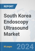 South Korea Endoscopy Ultrasound Market: Prospects, Trends Analysis, Market Size and Forecasts up to 2032- Product Image