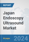 Japan Endoscopy Ultrasound Market: Prospects, Trends Analysis, Market Size and Forecasts up to 2032- Product Image