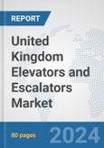 United Kingdom Elevators and Escalators Market: Prospects, Trends Analysis, Market Size and Forecasts up to 2032- Product Image