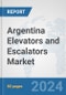 Argentina Elevators and Escalators Market: Prospects, Trends Analysis, Market Size and Forecasts up to 2032 - Product Image