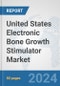 United States Electronic Bone Growth Stimulator Market: Prospects, Trends Analysis, Market Size and Forecasts up to 2032 - Product Thumbnail Image