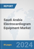 Saudi Arabia Electrocardiogram Equipment Market: Prospects, Trends Analysis, Market Size and Forecasts up to 2032- Product Image