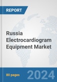 Russia Electrocardiogram Equipment Market: Prospects, Trends Analysis, Market Size and Forecasts up to 2032- Product Image