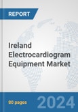 Ireland Electrocardiogram Equipment Market: Prospects, Trends Analysis, Market Size and Forecasts up to 2032- Product Image